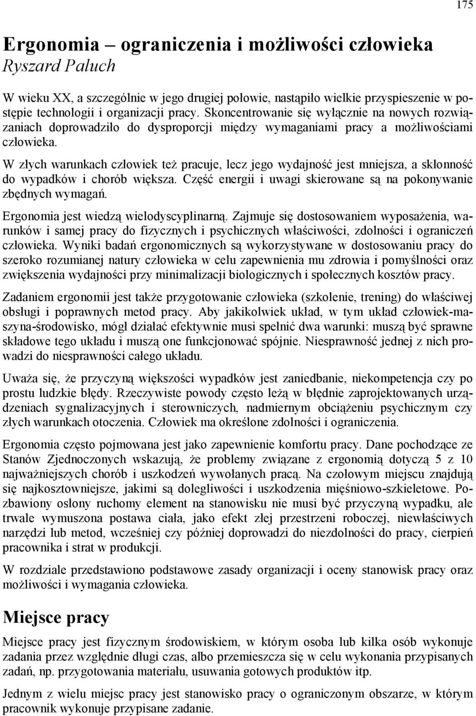 W złych warunkach człowiek też pracuje, lecz jego wydajność jest mniejsza, a skłonność do wypadków i chorób większa. Część energii i uwagi skierowane są na pokonywanie zbędnych wymagań.