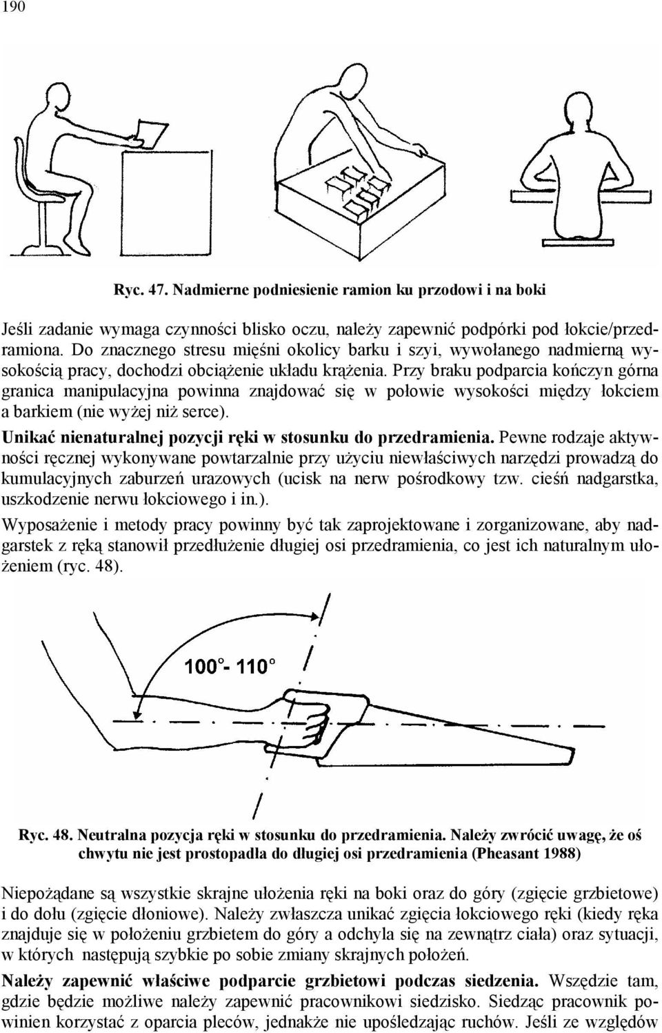 Przy braku podparcia kończyn górna granica manipulacyjna powinna znajdować się w połowie wysokości między łokciem a barkiem (nie wyżej niż serce).