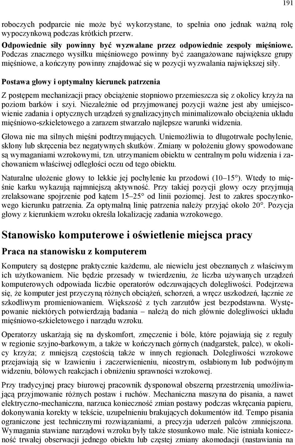 Postawa głowy i optymalny kierunek patrzenia Z postępem mechanizacji pracy obciążenie stopniowo przemieszcza się z okolicy krzyża na poziom barków i szyi.