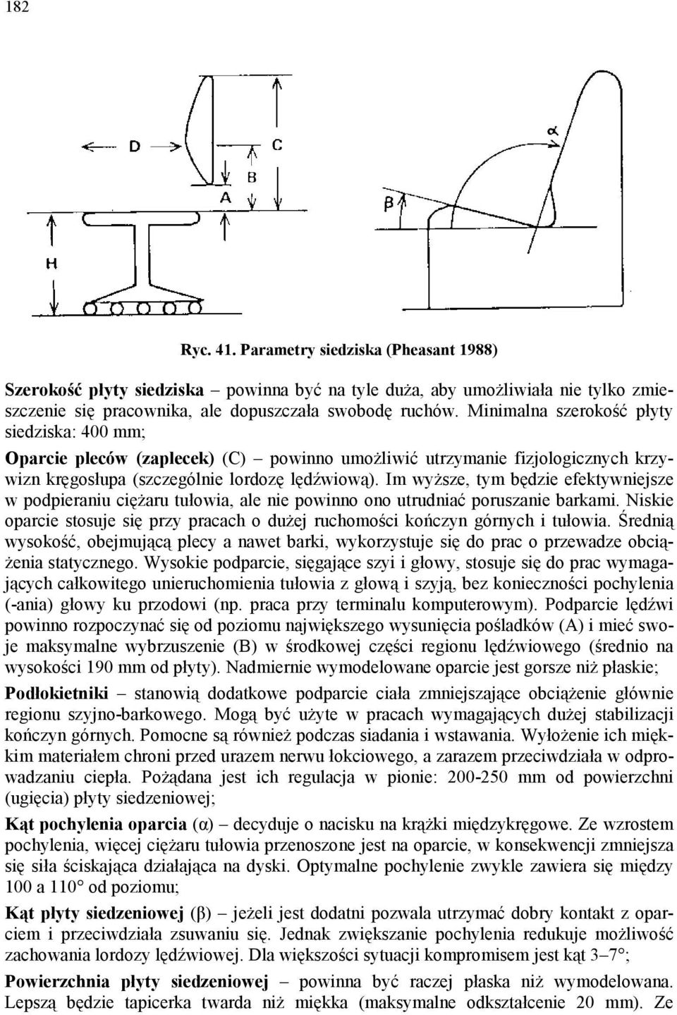 Im wyższe, tym będzie efektywniejsze w podpieraniu ciężaru tułowia, ale nie powinno ono utrudniać poruszanie barkami.