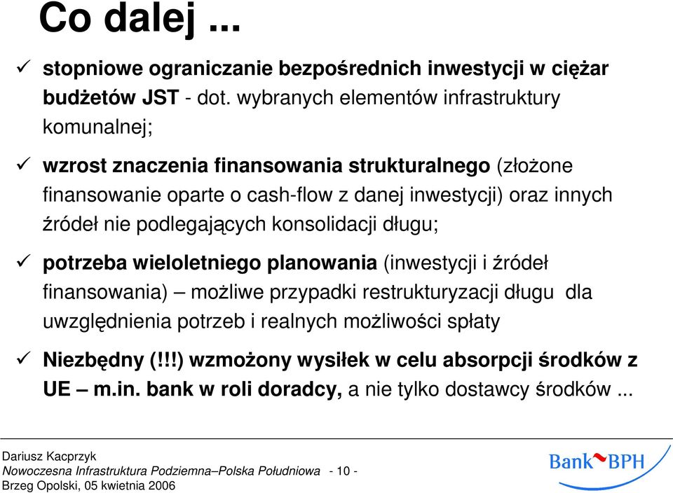 inwestycji) oraz innych źródeł nie podlegających konsolidacji długu; potrzeba wieloletniego planowania (inwestycji i źródeł finansowania) moŝliwe