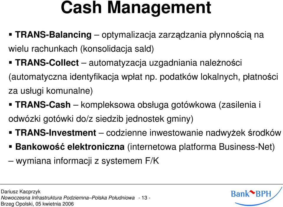 podatków lokalnych, płatności za usługi komunalne) TRANS-Cash kompleksowa obsługa gotówkowa (zasilenia i odwózki gotówki do/z