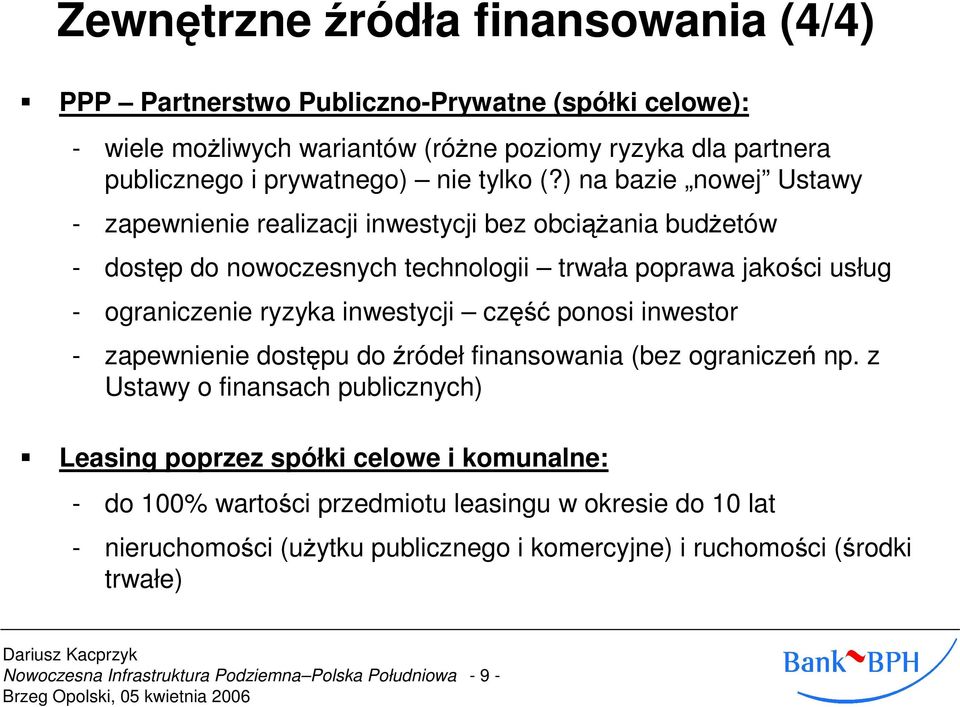 ) na bazie nowej Ustawy - zapewnienie realizacji inwestycji bez obciąŝania budŝetów - dostęp do nowoczesnych technologii trwała poprawa jakości usług - ograniczenie