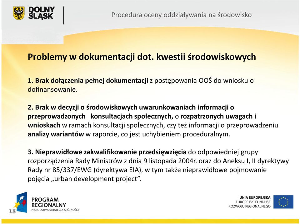 społecznych, czy też informacji o przeprowadzeniu analizy wariantów w raporcie, co jest uchybieniem proceduralnym. 3.