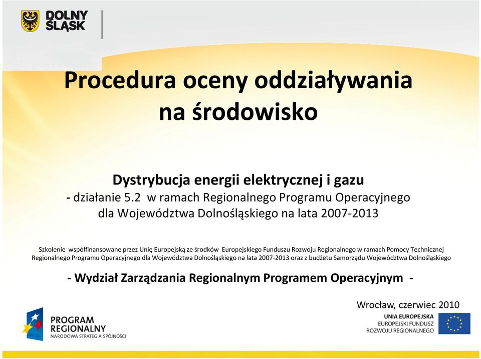 Europejską ze środków Europejskiego Funduszu Rozwoju Regionalnego w ramach Pomocy Technicznej Regionalnego Programu Operacyjnego dla