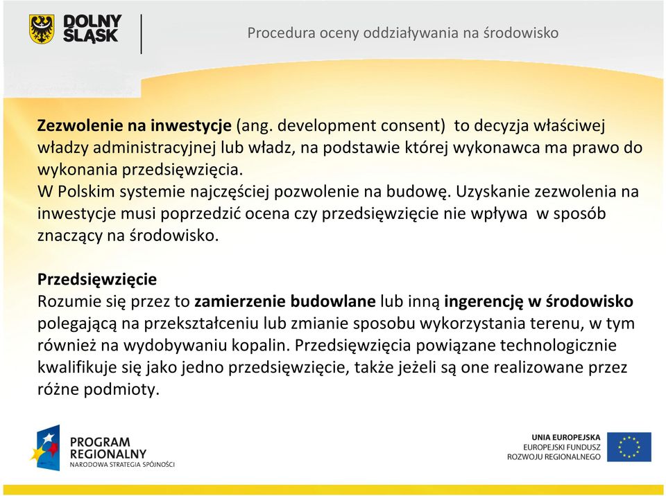 W Polskim systemie najczęściej pozwolenie na budowę. Uzyskanie zezwolenia na inwestycje musi poprzedzić ocena czy przedsięwzięcie nie wpływa w sposób znaczący na środowisko.