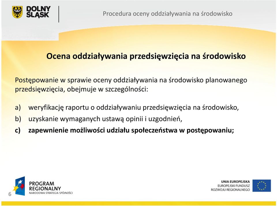 weryfikację raportu o oddziaływaniu przedsięwzięcia na środowisko, b) uzyskanie