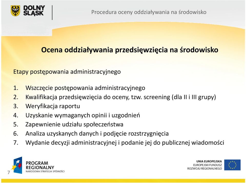 screening(dla II i III grupy) 3. Weryfikacja raportu 4. Uzyskanie wymaganych opinii i uzgodnień 5.