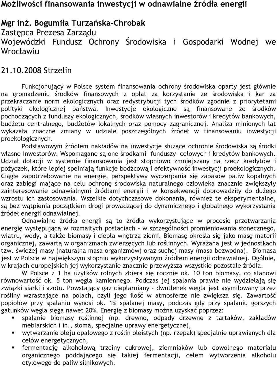 ekologicznych oraz redystrybucji tych środków zgodnie z priorytetami polityki ekologicznej państwa.