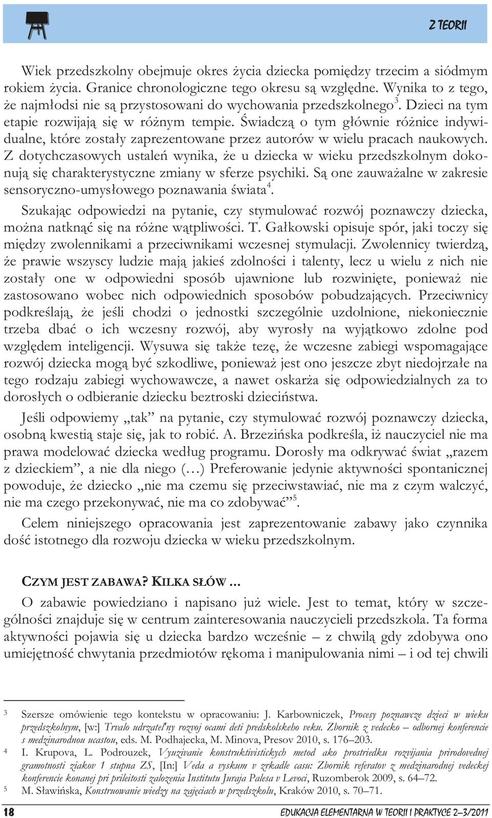 Świadczą o tym głównie różnice indywidualne, które zostały zaprezentowane przez autorów w wielu pracach naukowych.