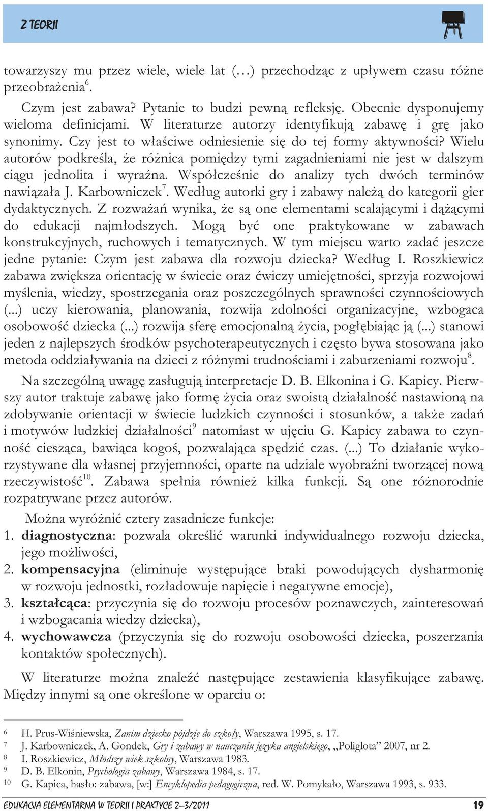 Wielu autorów podkreśla, że różnica pomiędzy tymi zagadnieniami nie jest w dalszym ciągu jednolita i wyraźna. Współcześnie do analizy tych dwóch terminów nawiązała J. Karbowniczek 7.