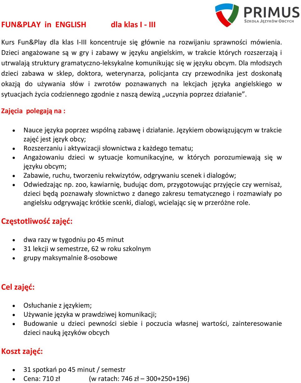 Dla młodszych dzieci zabawa w sklep, doktora, weterynarza, policjanta czy przewodnika jest doskonałą okazją do używania słów i zwrotów poznawanych na lekcjach języka angielskiego w sytuacjach życia