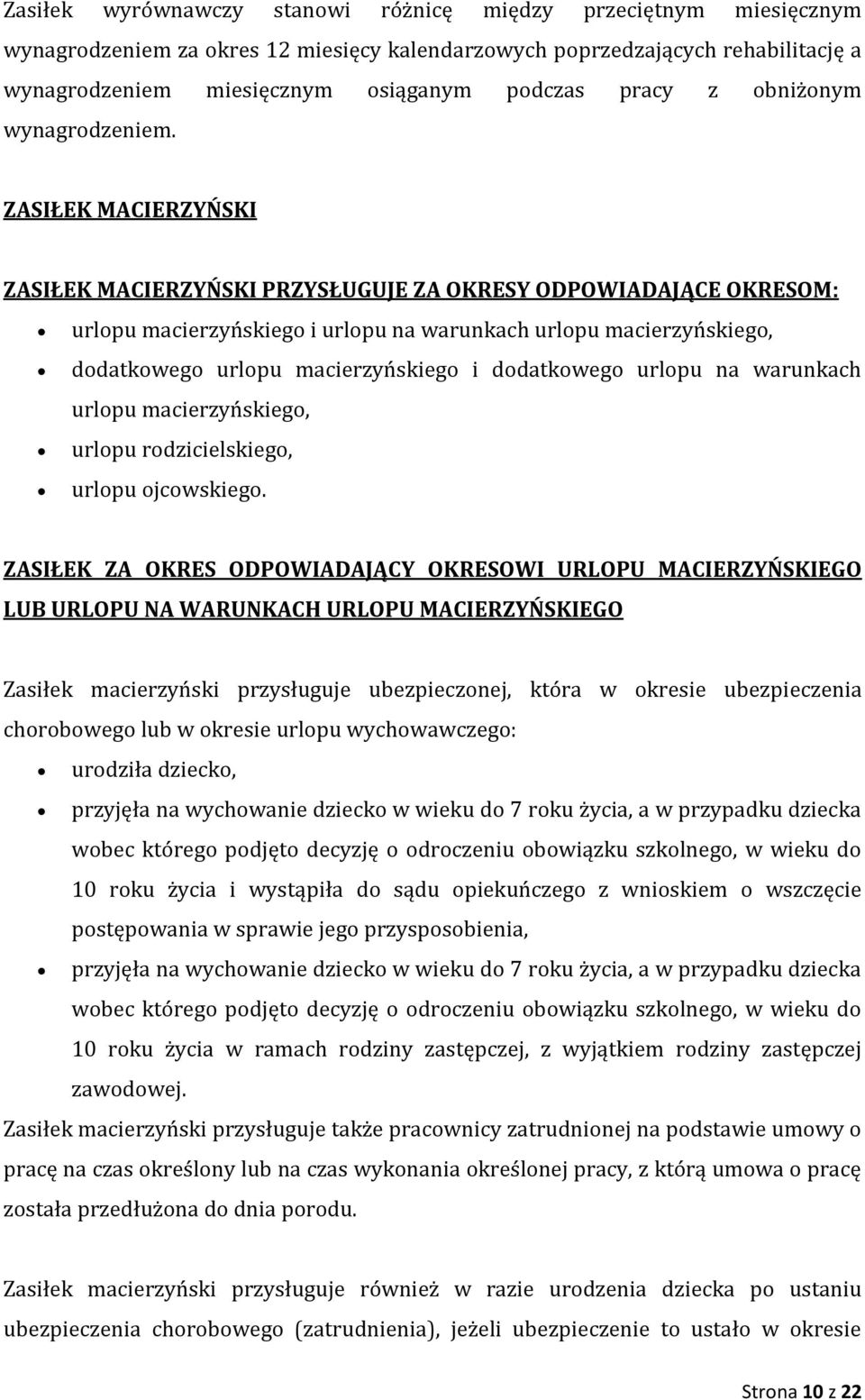 ZASIŁEK MACIERZYŃSKI ZASIŁEK MACIERZYŃSKI PRZYSŁUGUJE ZA OKRESY ODPOWIADAJĄCE OKRESOM: urlopu macierzyńskiego i urlopu na warunkach urlopu macierzyńskiego, dodatkowego urlopu macierzyńskiego i