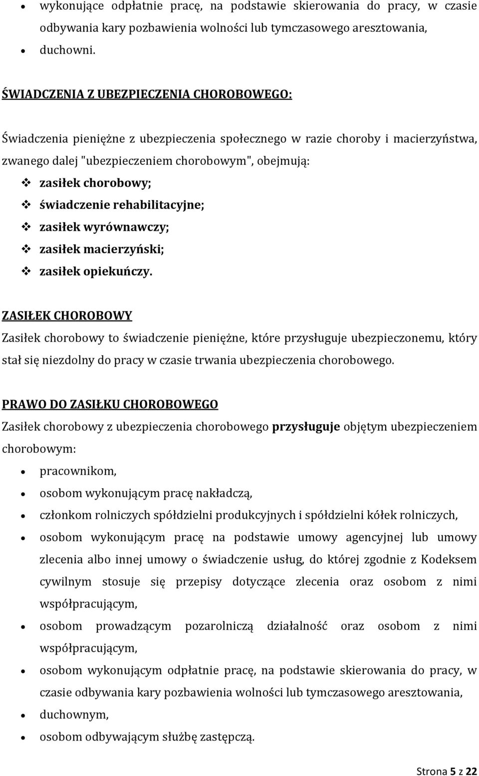 świadczenie rehabilitacyjne; zasiłek wyrównawczy; zasiłek macierzyński; zasiłek opiekuńczy.