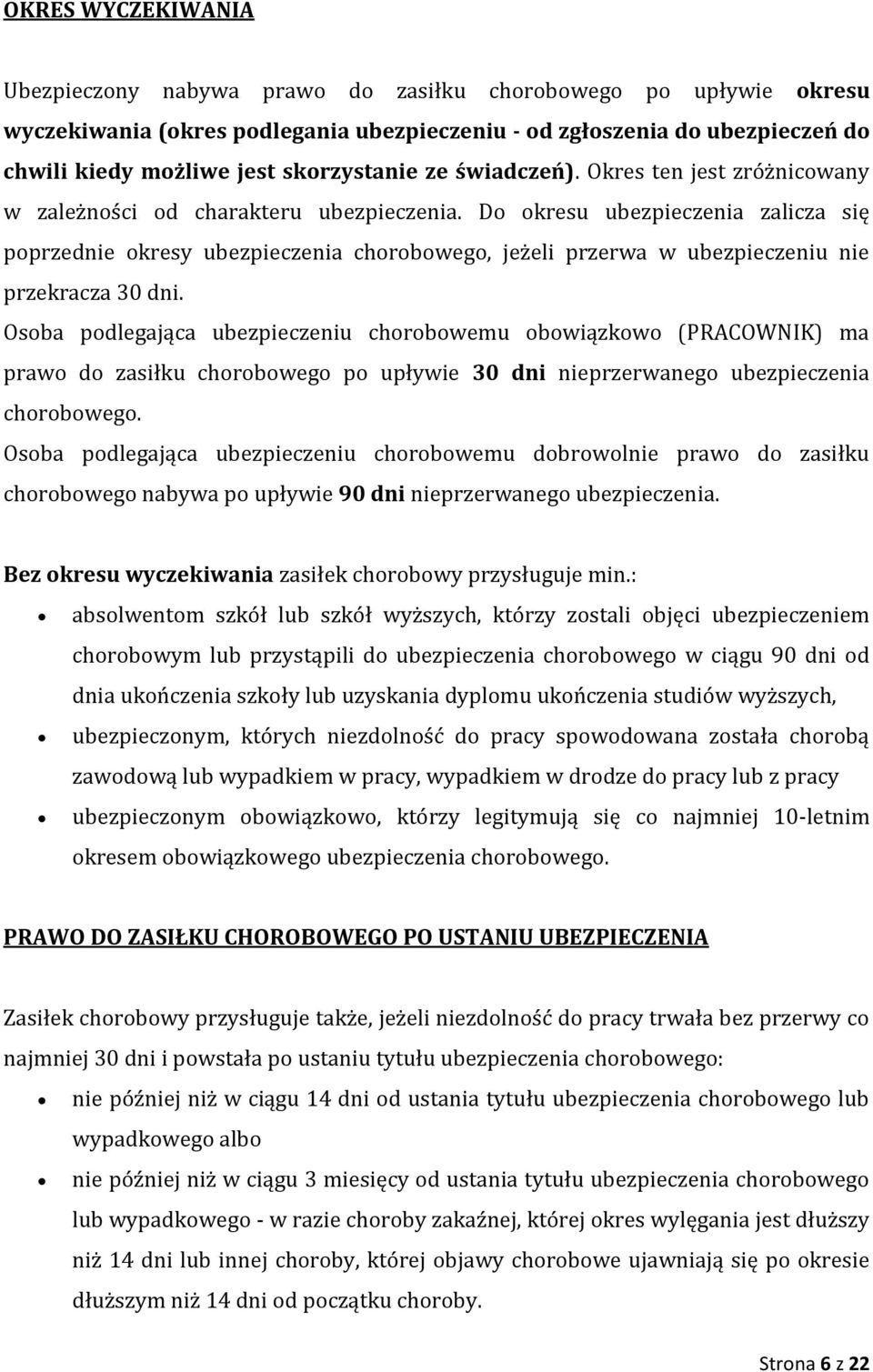 Do okresu ubezpieczenia zalicza się poprzednie okresy ubezpieczenia chorobowego, jeżeli przerwa w ubezpieczeniu nie przekracza 30 dni.