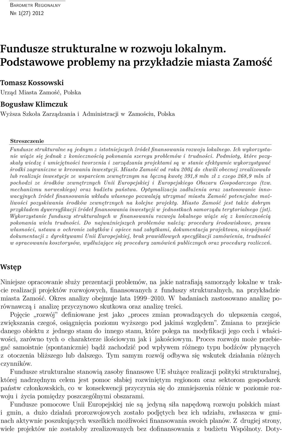 strukturalne są jednym z istotniejszych źródeł finansowania rozwoju lokalnego. Ich wykorzystanie wiąże się jednak z koniecznością pokonania szeregu problemów i trudności.