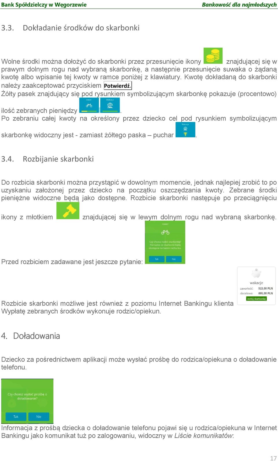 Żółty pasek znajdujący się pod rysunkiem symbolizującym skarbonkę pokazuje (procentowo) ilość zebranych pieniędzy.