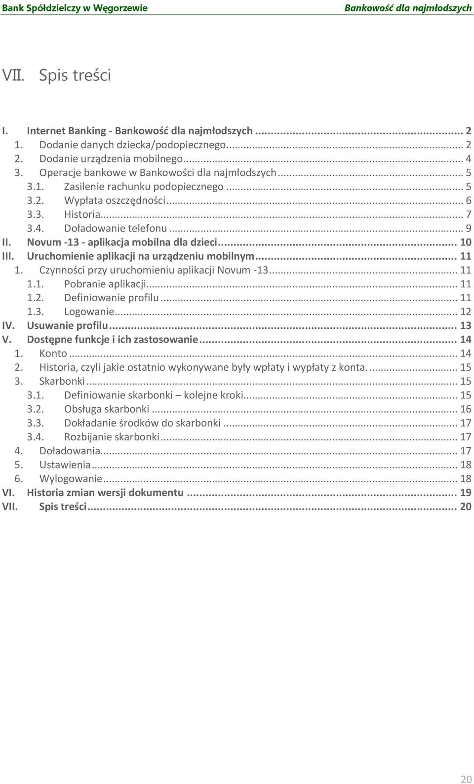 Novum -13 - aplikacja mobilna dla dzieci... 10 III. Uruchomienie aplikacji na urządzeniu mobilnym... 11 1. Czynności przy uruchomieniu aplikacji Novum -13... 11 1.1. Pobranie aplikacji... 11 1.2.