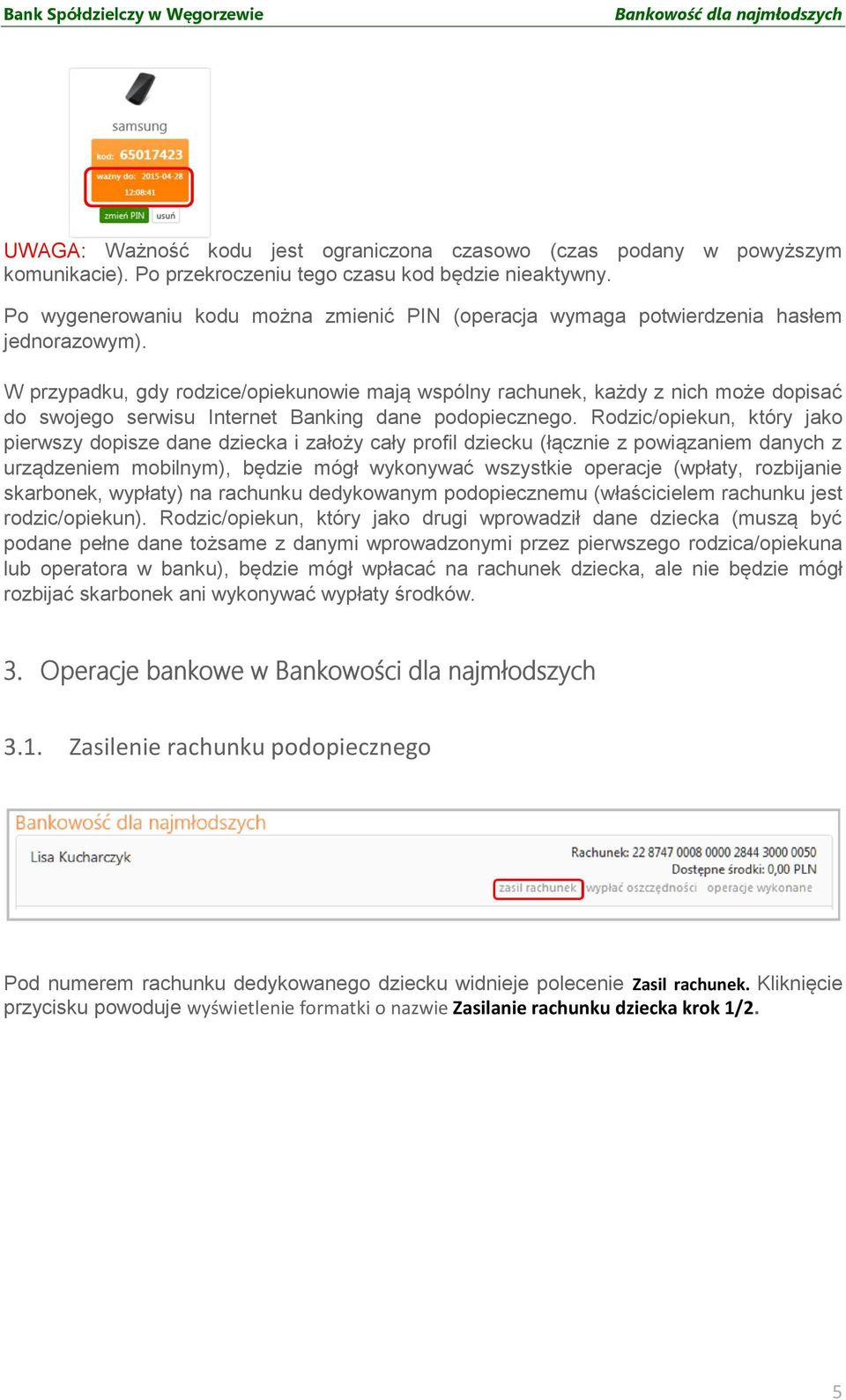 W przypadku, gdy rodzice/opiekunowie mają wspólny rachunek, każdy z nich może dopisać do swojego serwisu Internet Banking dane podopiecznego.