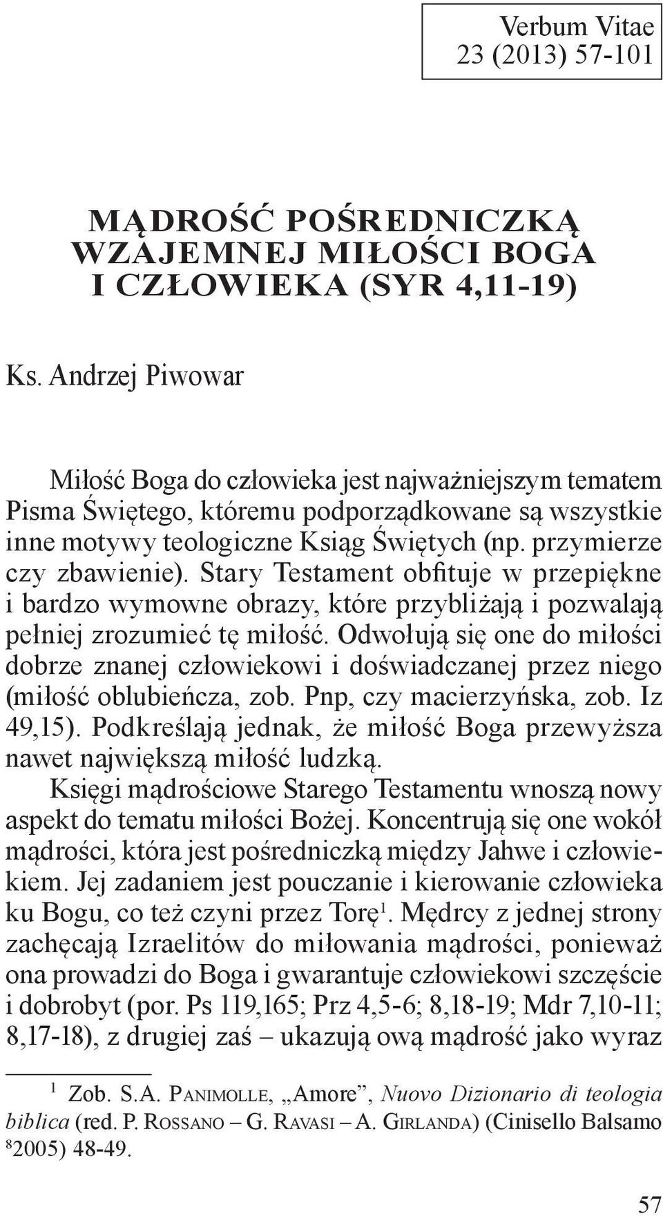 Stary Testament obfituje w przepiękne i bardzo wymowne obrazy, które przybliżają i pozwalają pełniej zrozumieć tę miłość.