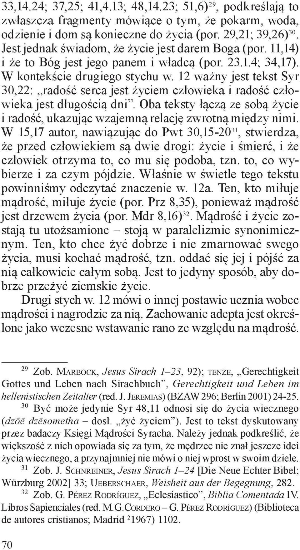 12 ważny jest tekst Syr 30,22: radość serca jest życiem człowieka i radość człowieka jest długością dni. Oba teksty łączą ze sobą życie i radość, ukazując wzajemną relację zwrotną między nimi.