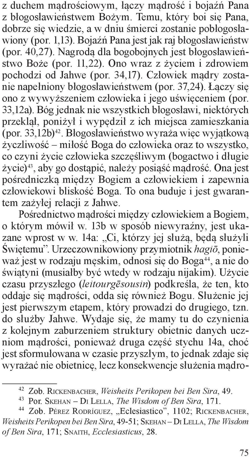 Człowiek mądry zostanie napełniony błogosławieństwem (por. 37,24). Łączy się ono z wywyższeniem człowieka i jego uświęceniem (por. 33,12a).