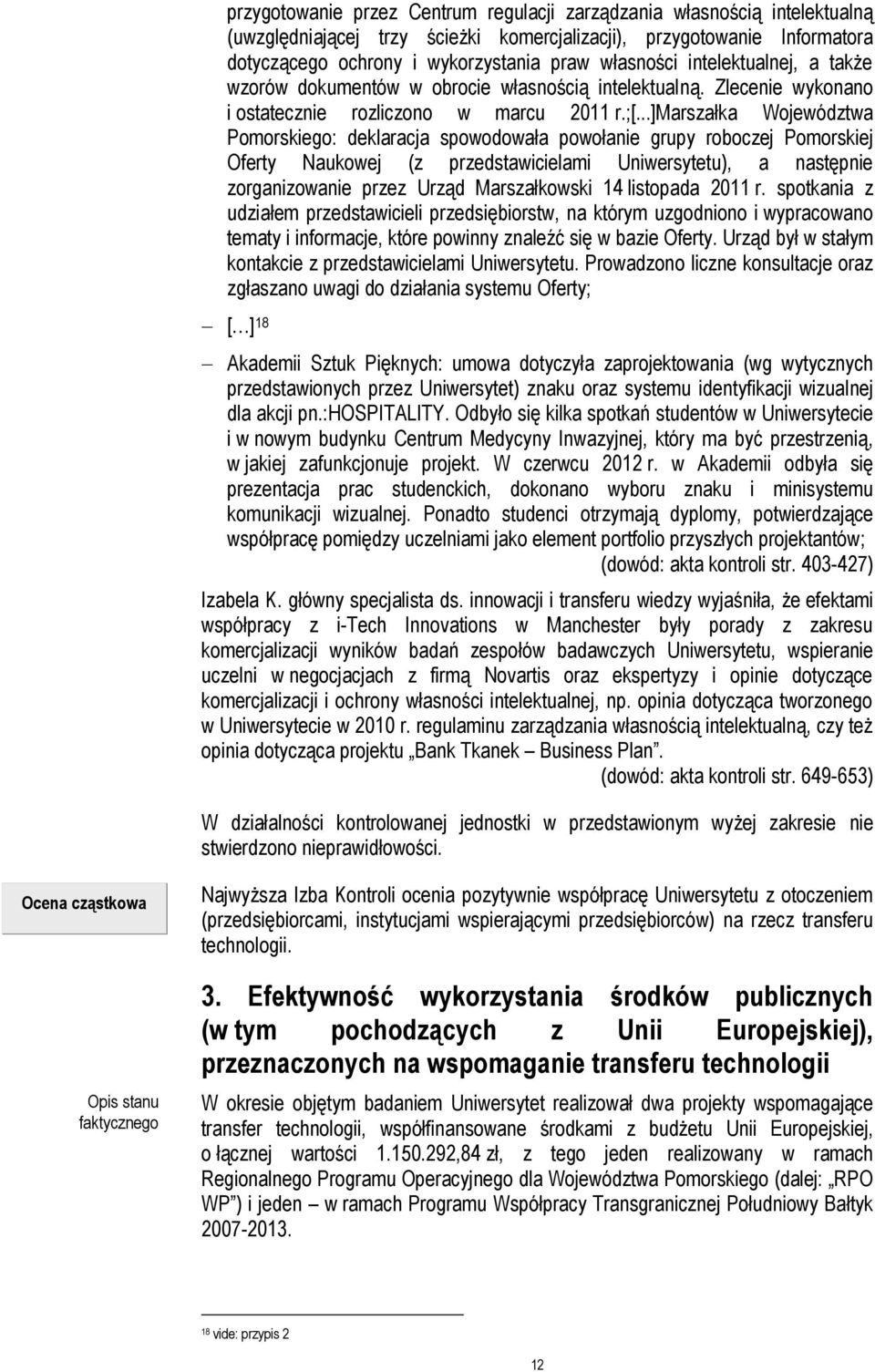 ..]marszałka Województwa Pomorskiego: deklaracja spowodowała powołanie grupy roboczej Pomorskiej Oferty Naukowej (z przedstawicielami Uniwersytetu), a następnie zorganizowanie przez Urząd