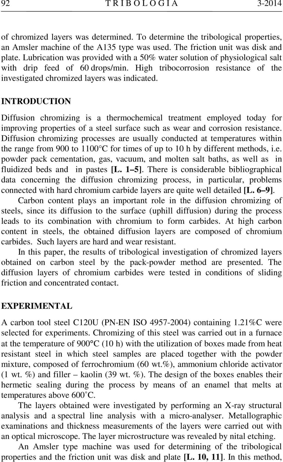 INTRODUCTION Diffusion chromizing is a thermochemical treatment employed today for improving properties of a steel surface such as wear and corrosion resistance.