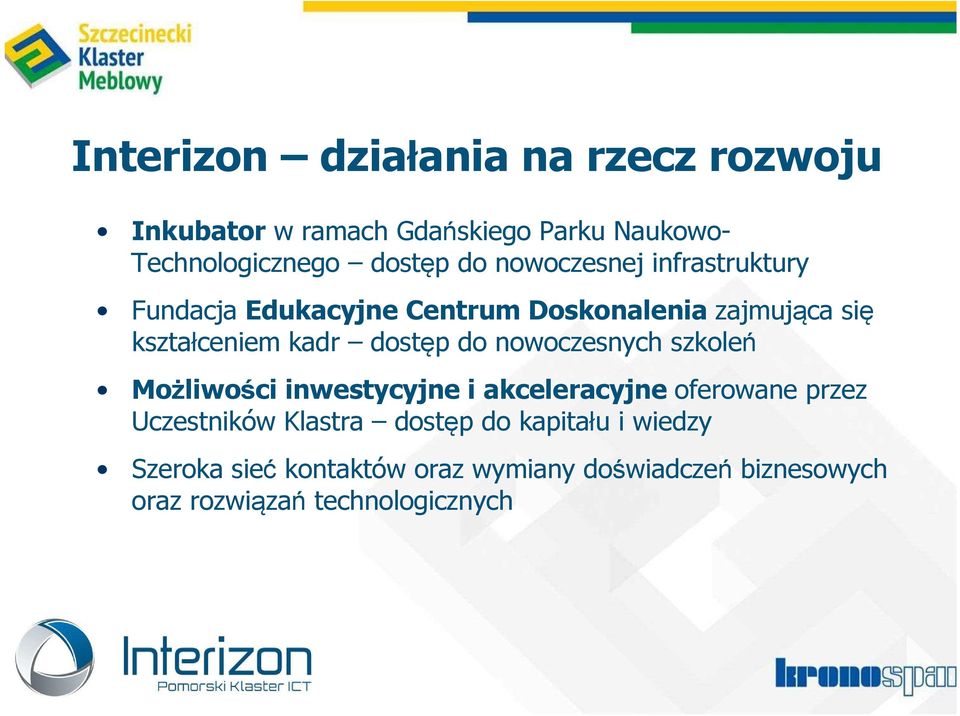 do nowoczesnych szkoleń Możliwości inwestycyjne i akceleracyjne oferowane przez Uczestników Klastra dostęp