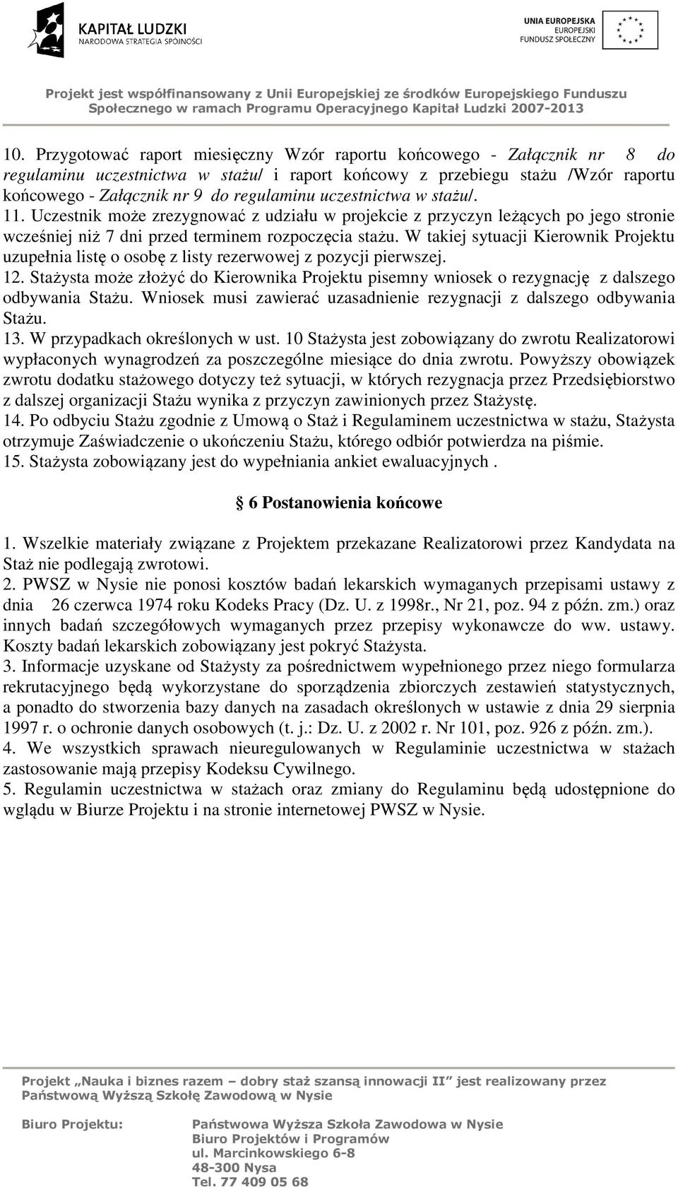 W takiej sytuacji Kierownik Projektu uzupełnia listę o osobę z listy rezerwowej z pozycji pierwszej. 12.