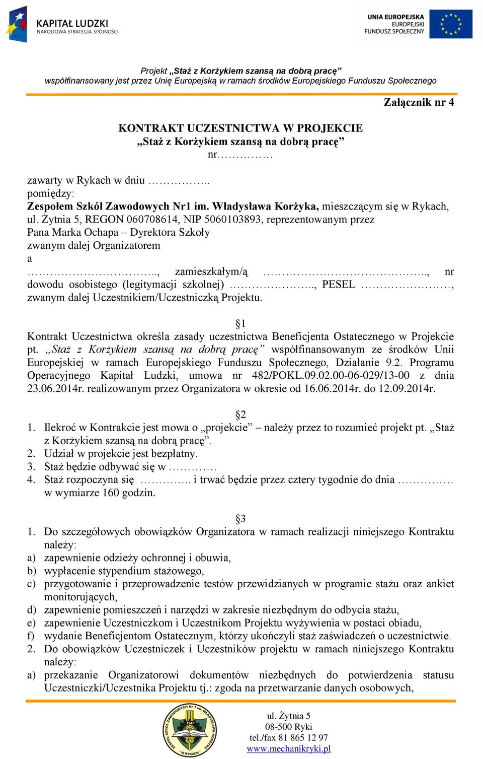 ., nr dowodu osobistego (legitymacji szkolnej).., PESEL, zwanym dalej Uczestnikiem/Uczestniczką Projektu. 1 Kontrakt Uczestnictwa określa zasady uczestnictwa Beneficjenta Ostatecznego w Projekcie pt.