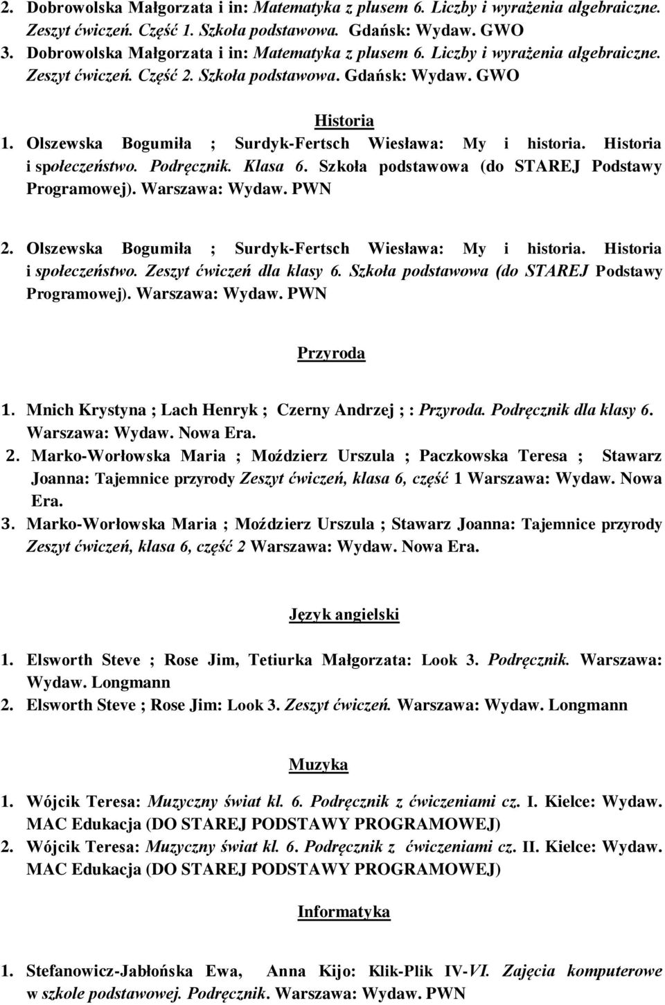 Olszewska Bogumiła ; Surdyk-Fertsch Wiesława: My i historia. Historia i społeczeństwo. Podręcznik. Klasa 6. Szkoła podstawowa (do STAREJ Podstawy 2.