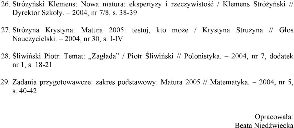 2004, nr 30, s. I-IV 28. Śliwiński Piotr: Temat: Zagłada / Piotr Śliwiński // Polonistyka. 2004, nr 7, dodatek nr 1, s.