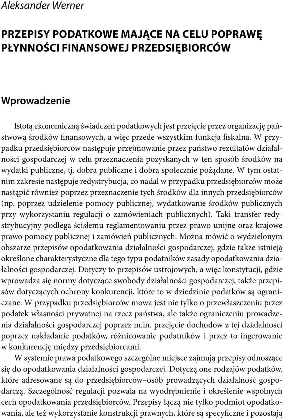 W przypadku przedsiębiorców następuje przejmowanie przez państwo rezultatów działalności gospodarczej w celu przeznaczenia pozyskanych w ten sposób środków na wydatki publiczne, tj.