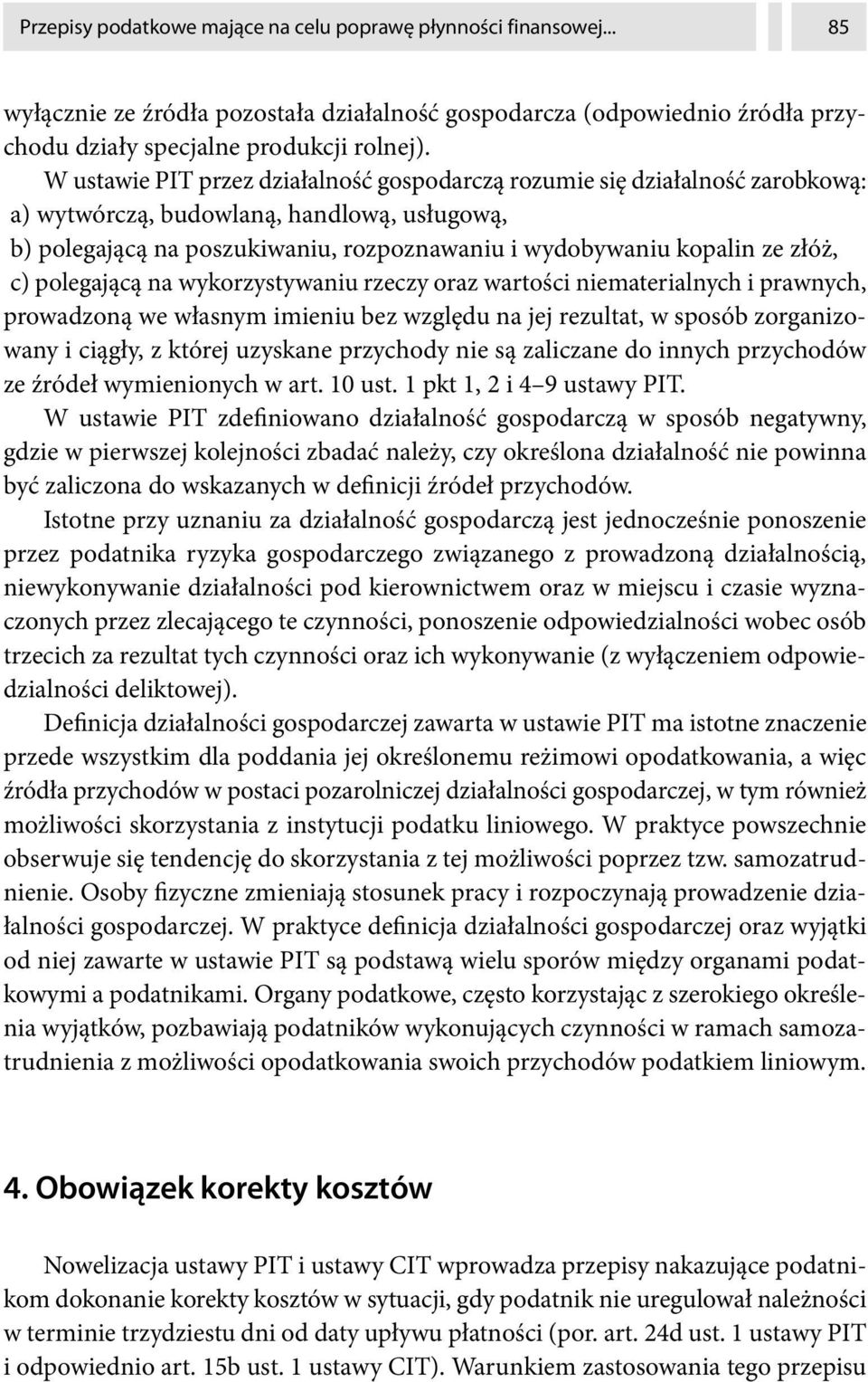 c) polegającą na wykorzystywaniu rzeczy oraz wartości niematerialnych i prawnych, prowadzoną we własnym imieniu bez względu na jej rezultat, w sposób zorganizowany i ciągły, z której uzyskane