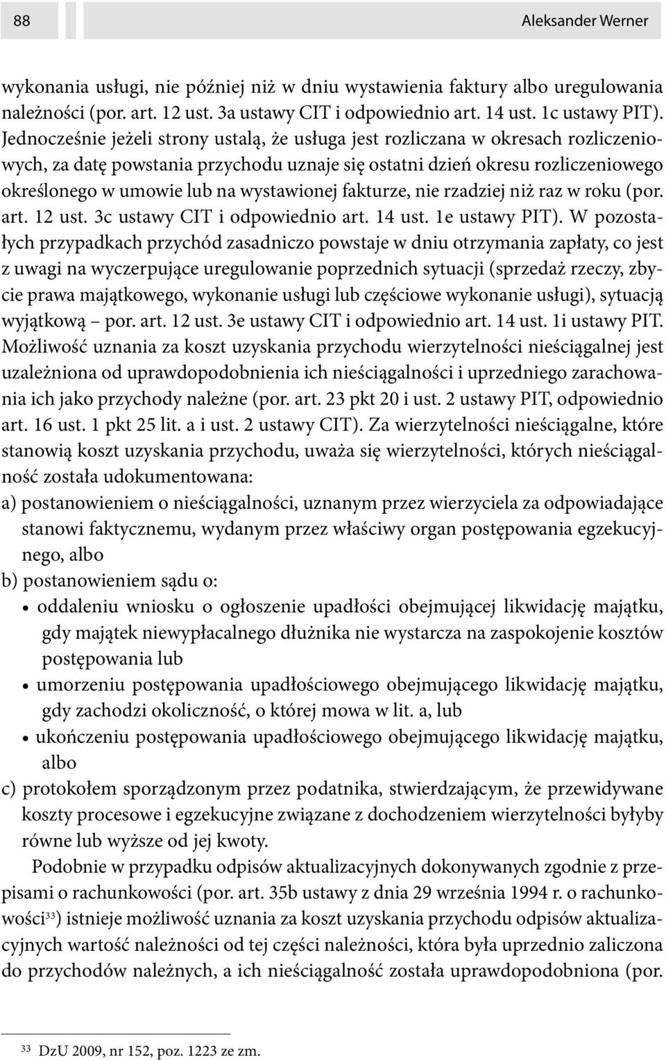 wystawionej fakturze, nie rzadziej niż raz w roku (por. art. 12 ust. 3c ustawy CIT i odpowiednio art. 14 ust. 1e ustawy PIT).