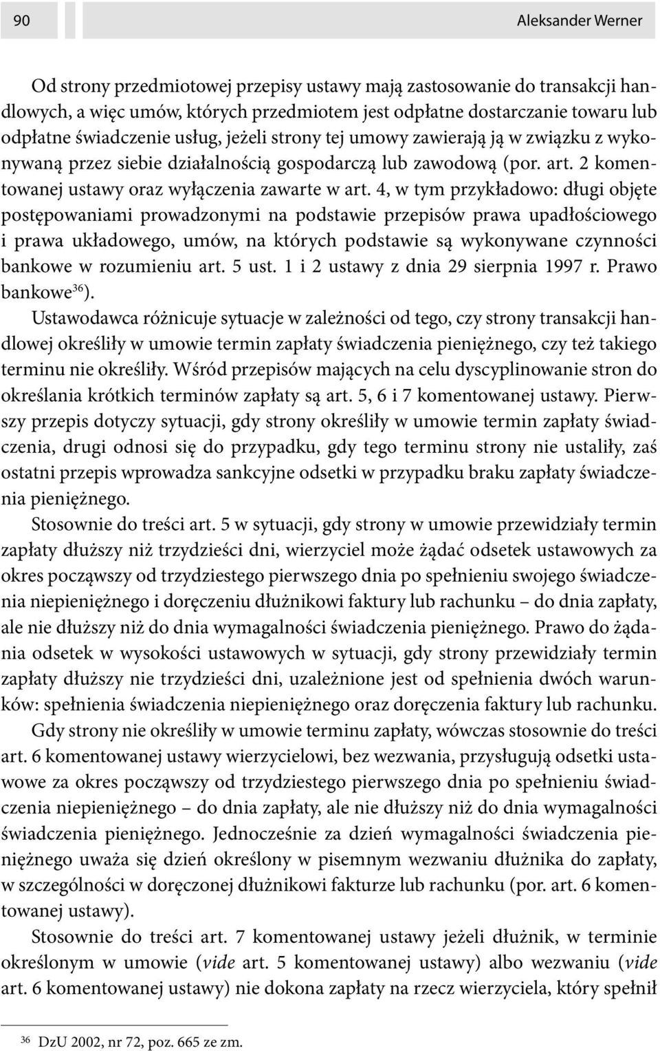 4, w tym przykładowo: długi objęte postępowaniami prowadzonymi na podstawie przepisów prawa upadłościowego i prawa układowego, umów, na których podstawie są wykonywane czynności bankowe w rozumieniu