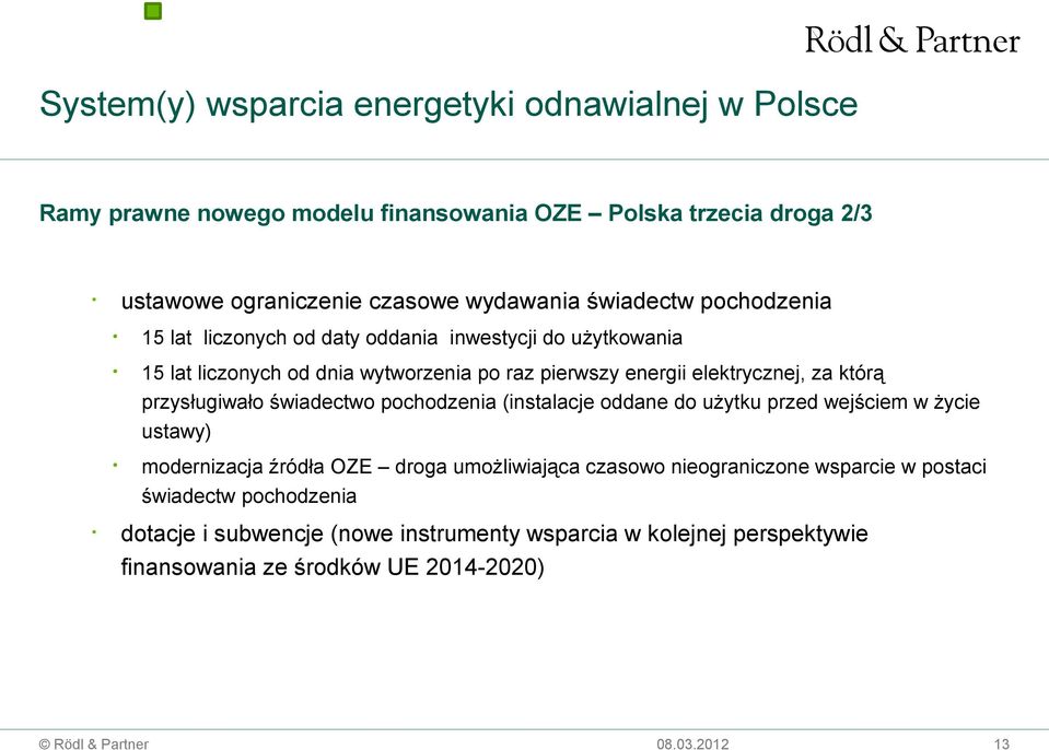 którą przysługiwało świadectwo pochodzenia (instalacje oddane do użytku przed wejściem w życie ustawy) modernizacja źródła OZE droga umożliwiająca czasowo