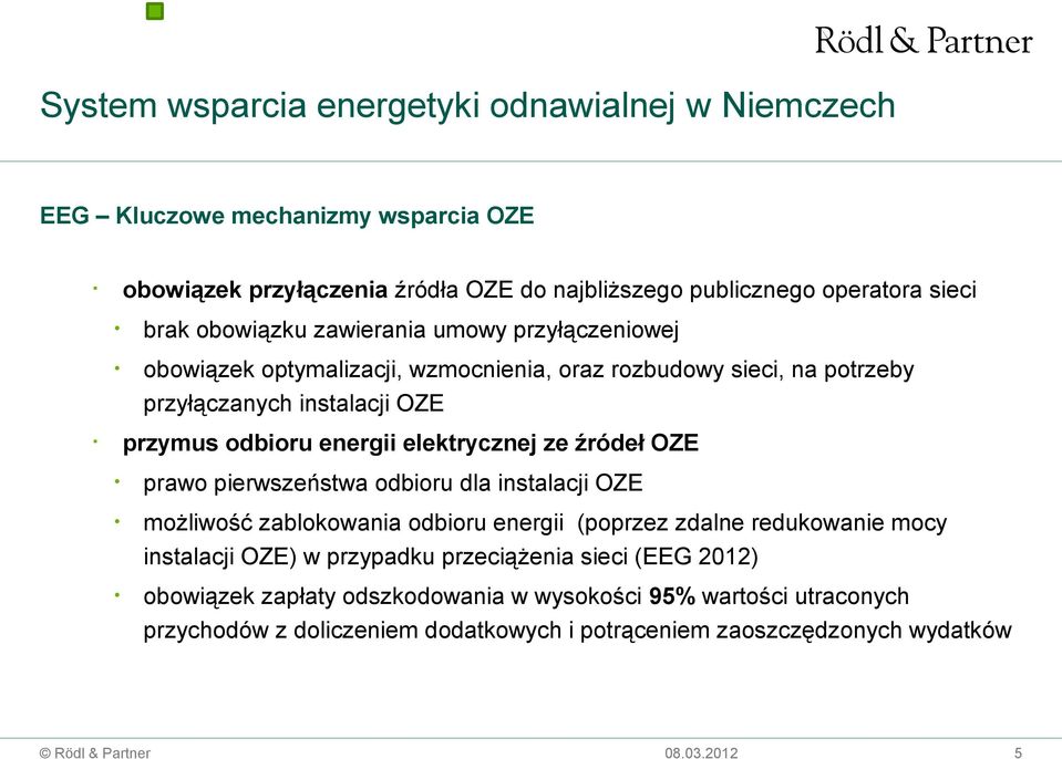 elektrycznej ze źródeł OZE prawo pierwszeństwa odbioru dla instalacji OZE możliwość zablokowania odbioru energii (poprzez zdalne redukowanie mocy instalacji OZE) w