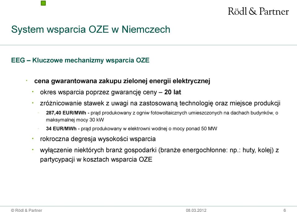 fotowoltaicznych umieszczonych na dachach budynków, o maksymalnej mocy 3 kw 34 EUR/MWh - prąd produkowany w elektrowni wodnej o mocy ponad 5 MW