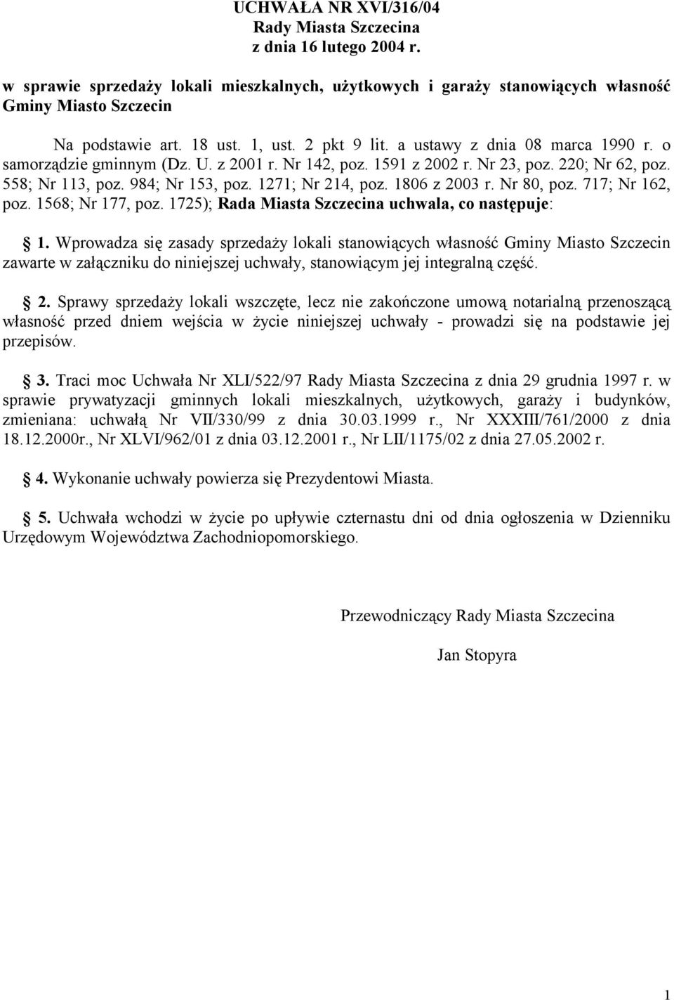 1271; Nr 214, poz. 1806 z 2003 r. Nr 80, poz. 717; Nr 162, poz. 1568; Nr 177, poz. 1725); Rada Miasta Szczecina uchwala, co następuje: 1.