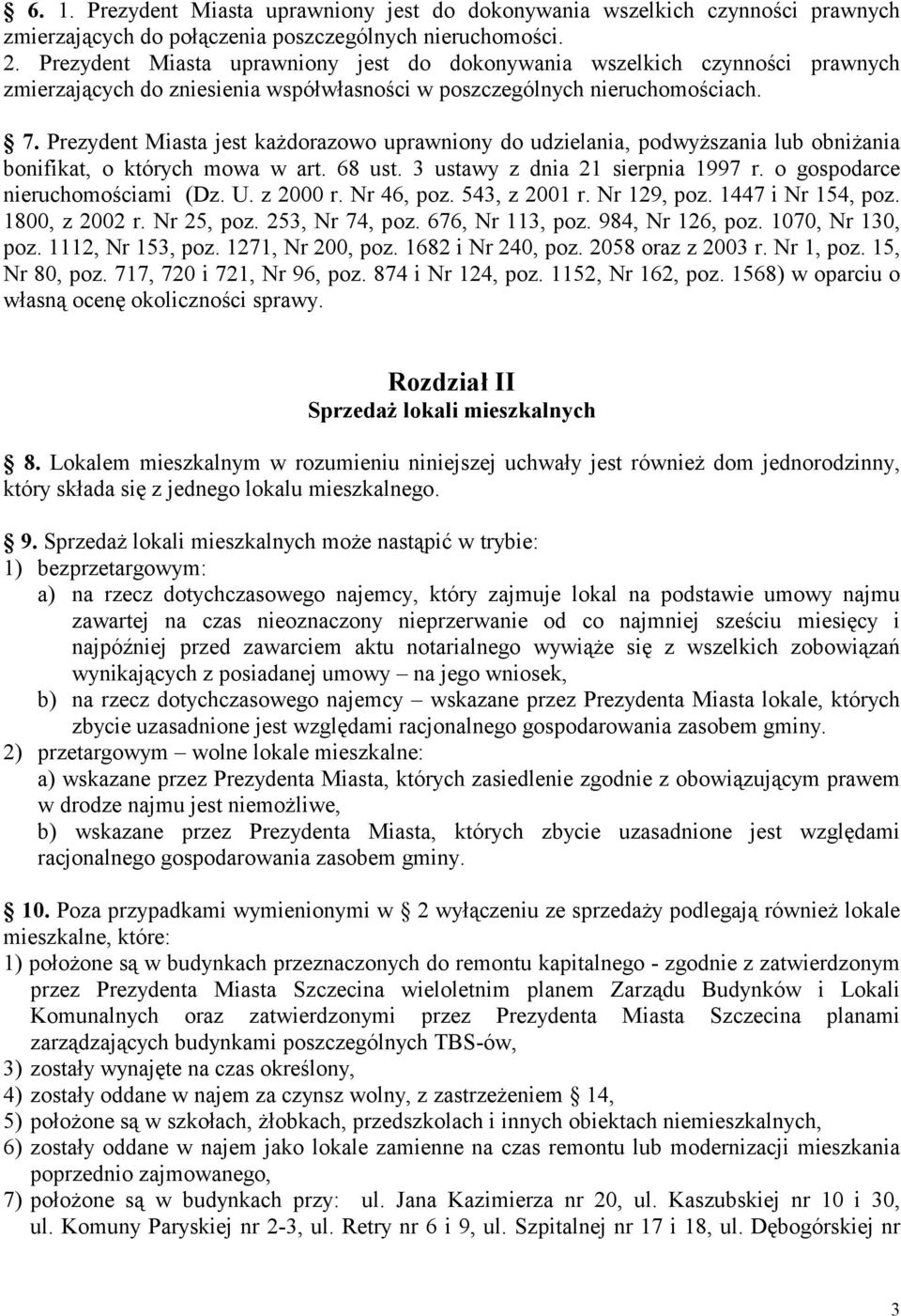 Prezydent Miasta jest każdorazowo uprawniony do udzielania, podwyższania lub obniżania bonifikat, o których mowa w art. 68 ust. 3 ustawy z dnia 21 sierpnia 1997 r. o gospodarce nieruchomościami (Dz.