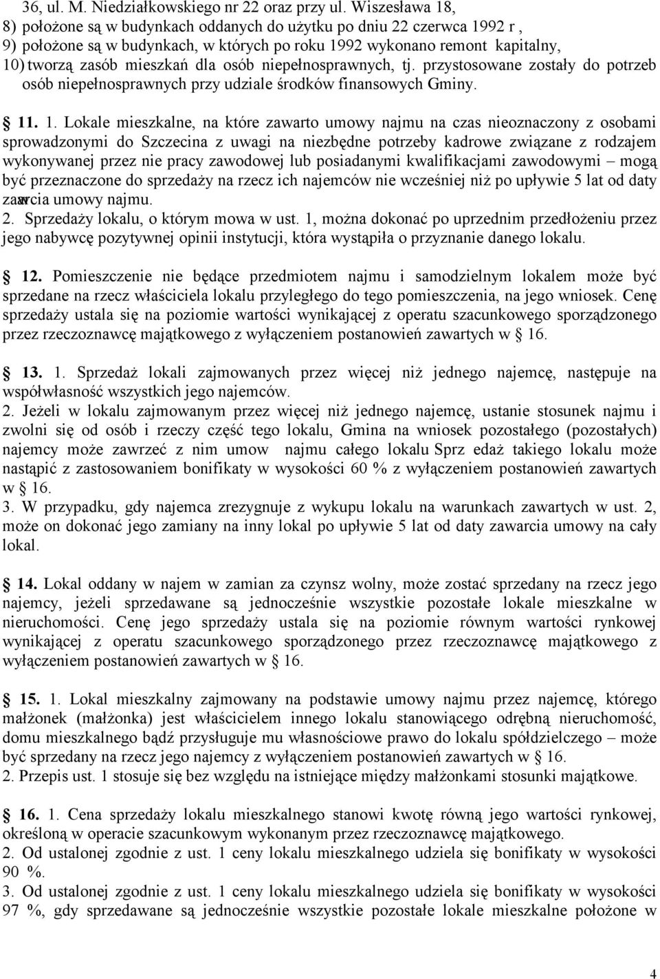 osób niepełnosprawnych, tj. przystosowane zostały do potrzeb osób niepełnosprawnych przy udziale środków finansowych Gminy. 11