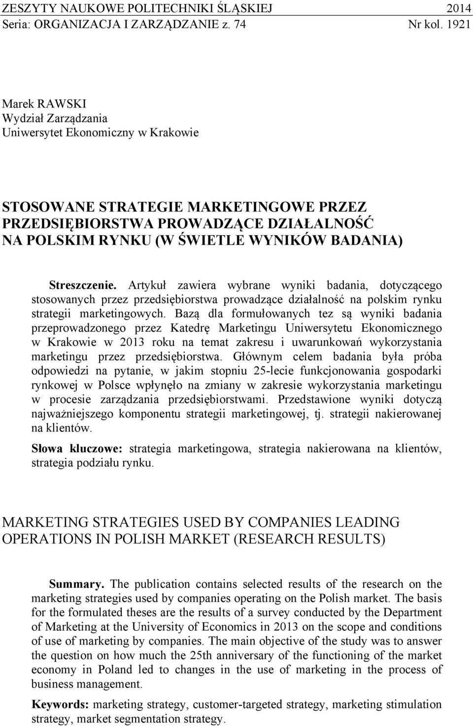 Streszczenie. Artykuł zawiera wybrane wyniki badania, dotyczącego stosowanych przez przedsiębiorstwa prowadzące działalność na polskim rynku strategii marketingowych.