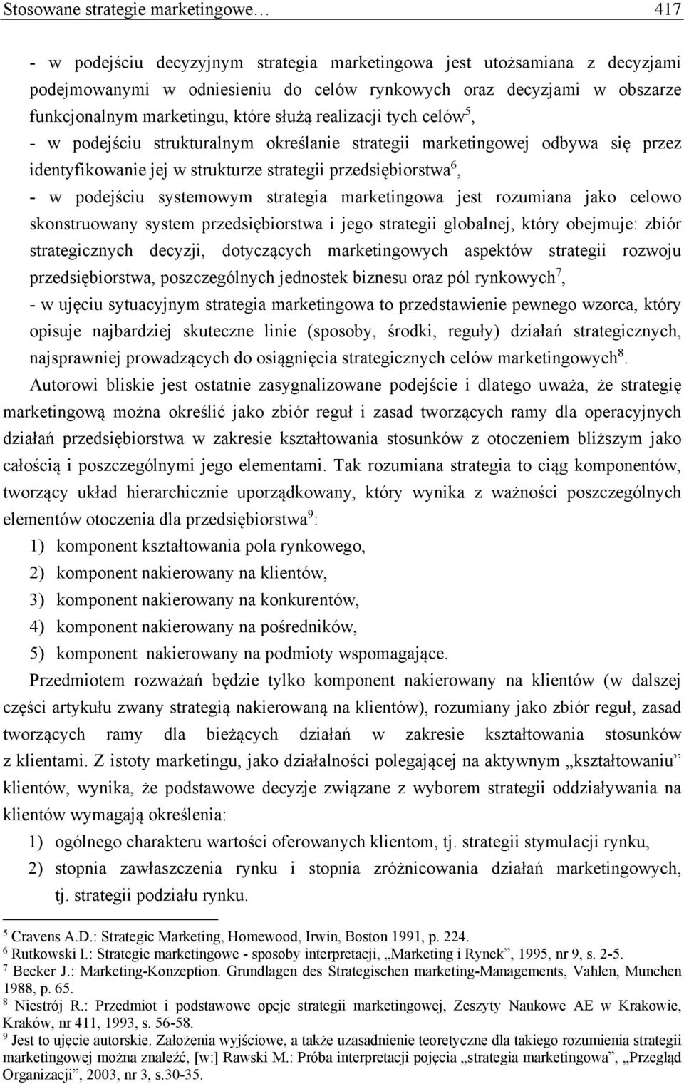 przedsiębiorstwa 6, - w podejściu systemowym strategia marketingowa jest rozumiana jako celowo skonstruowany system przedsiębiorstwa i jego strategii globalnej, który obejmuje: zbiór strategicznych