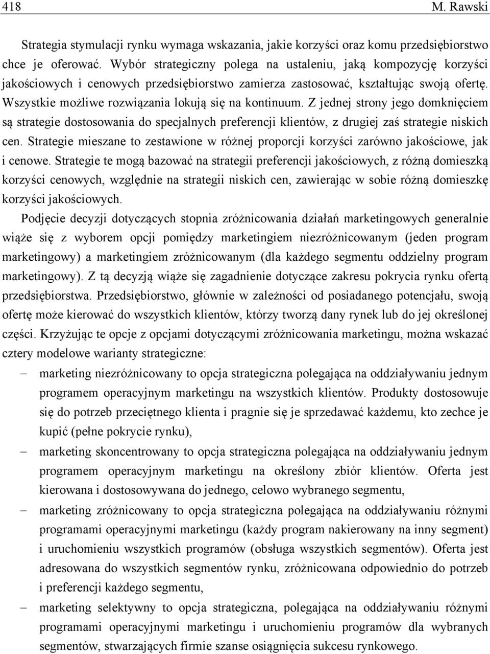 Wszystkie możliwe rozwiązania lokują się na kontinuum. Z jednej strony jego domknięciem są strategie dostosowania do specjalnych preferencji klientów, z drugiej zaś strategie niskich cen.