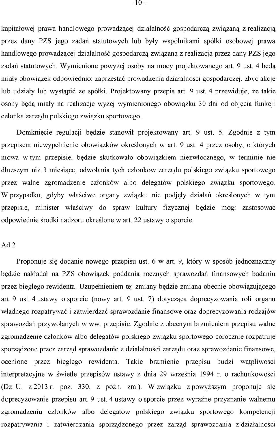 4 będą miały obowiązek odpowiednio: zaprzestać prowadzenia działalności gospodarczej, zbyć akcje lub udziały lub wystąpić ze spółki. Projektowany przepis art. 9 ust.