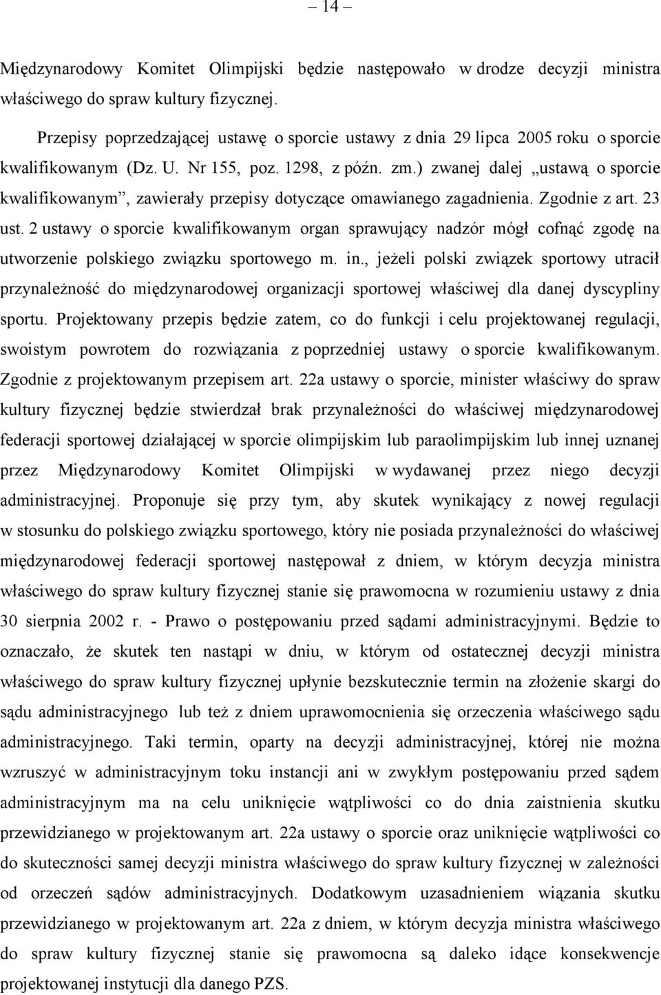 ) zwanej dalej ustawą o sporcie kwalifikowanym, zawierały przepisy dotyczące omawianego zagadnienia. Zgodnie z art. 23 ust.