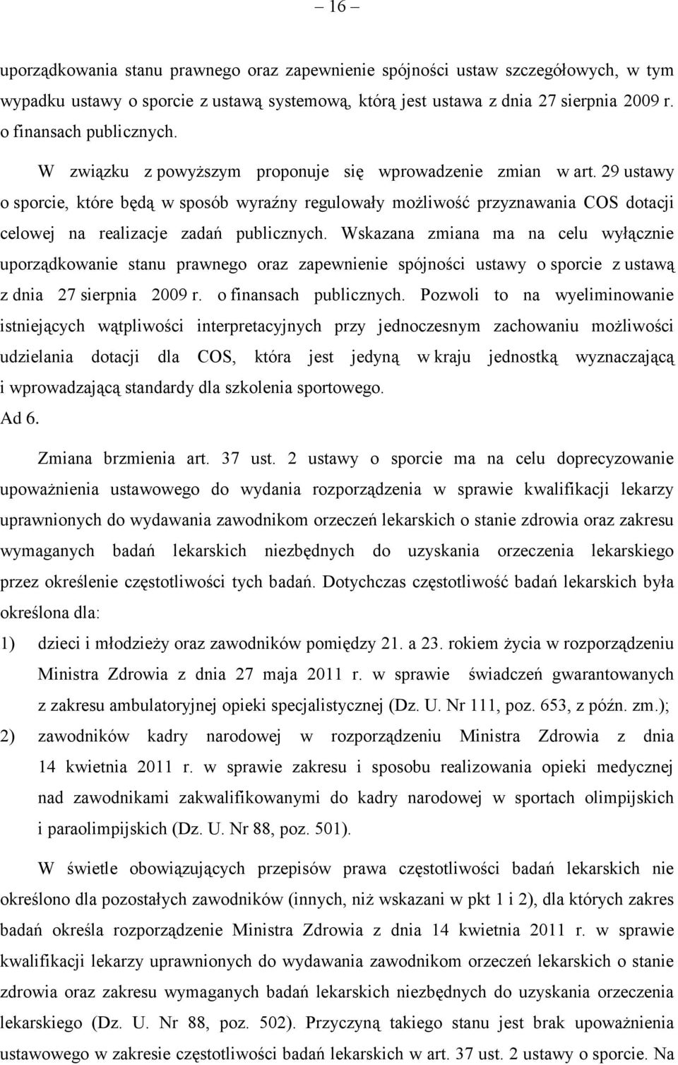 29 ustawy o sporcie, które będą w sposób wyraźny regulowały możliwość przyznawania COS dotacji celowej na realizacje zadań publicznych.