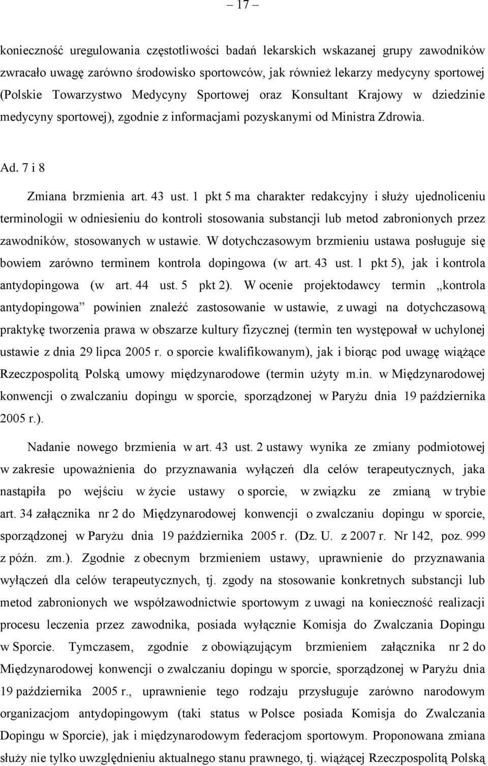 1 pkt 5 ma charakter redakcyjny i służy ujednoliceniu terminologii w odniesieniu do kontroli stosowania substancji lub metod zabronionych przez zawodników, stosowanych w ustawie.